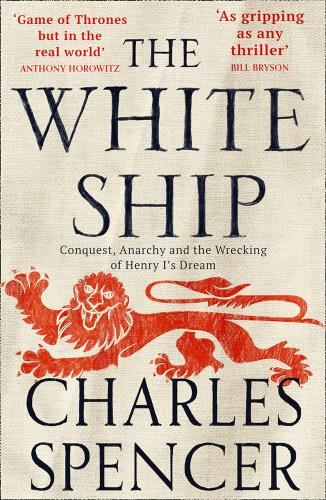 The White Ship: Conquest, Anarchy & The - Wrecking Of Henry I’s Dream