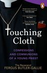 Touching Cloth: Confessions & - Communions Of A Young Priest