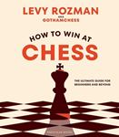 How To Win At Chess: The Ultimate - For Beginners & Beyond