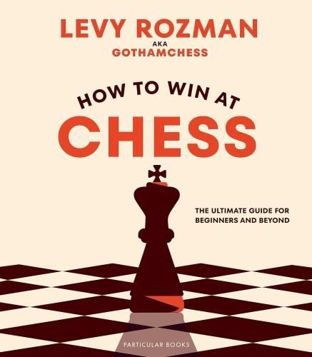 How To Win At Chess: The Ultimate - For Beginners & Beyond