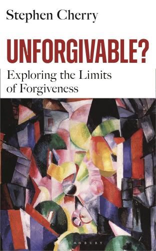 Unforgivable?: Exploring The Limits Of - Forgiveness