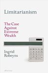 Limitarianism: The Case Against Extreme - Wealth