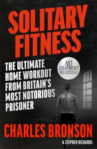 Solitary Fitness: Ultimate Workout From - Britain's Most Notorious Prisoner