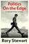 Politics On The Edge - Rory Stewart