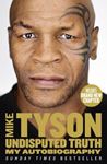 Undisputed Truth: My Autobiography - Mike Tyson