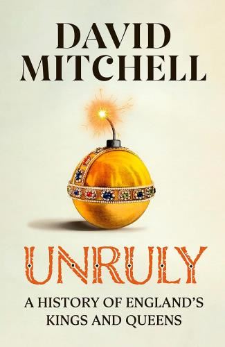 Unruly: A History of England's Kings - & Queens