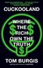 Cuckooland: Where The Rich Own The Truth - Tom Burgis