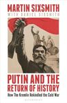 Putin & The Return Of History: How The - Kremlin Rekindled The Cold War