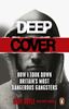 Deep Cover: How I Took Down Britain’s - Most Dangerous Gangsters