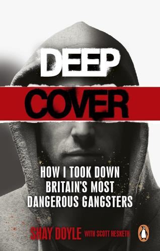 Deep Cover: How I Took Down Britain’s - Most Dangerous Gangsters