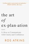 The Art Of Explanation: How To - Communicate With Clarity & Confidence