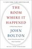 The Room Where It Happened: A White - House Memoir