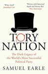 Tory Nation: The Dark Legacy Of The - World's Most Successful Political Party