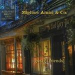 Migliori Amici & Co. - Best Of Friends