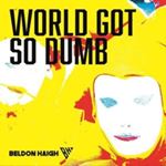 Beldon Haigh - World Got So Dumb