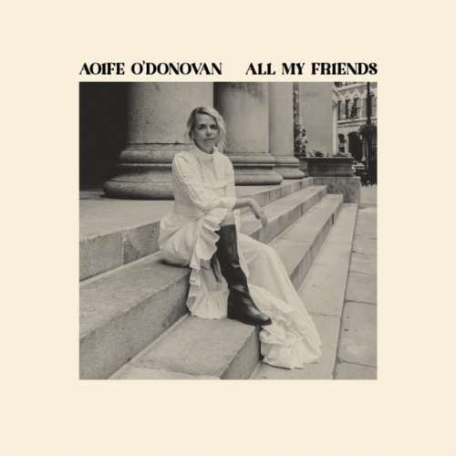 Aoife Odonovan - All My Friends