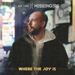 We Are Messengers - Where The Joy Is