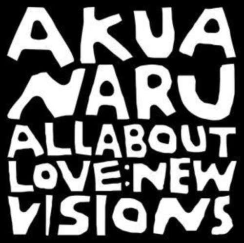 Akua Naru - All About Love New Visions