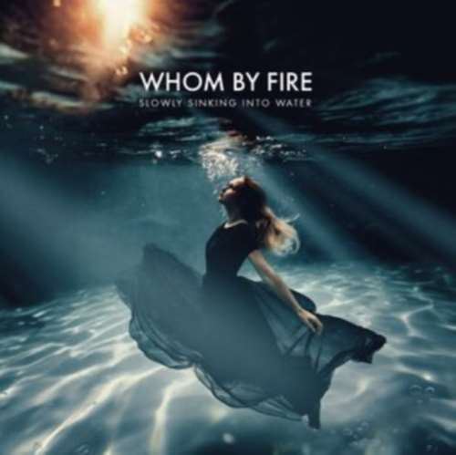 Whom By Fire - Slowly Sinking Into Water