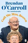 Call Me Mrs. Brown: The Hilarious - Autobiography