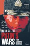 Putin's Wars: From Chechnya To Ukraine - Mark Galeotti