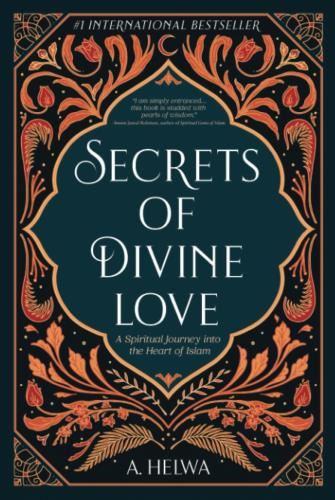 Secrets Of Divine Love: A Spiritual - Journey Into The Heart Of Islam