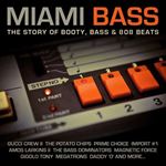 Various - Miami Bass: Story Of Booty Bass & 808 Beats