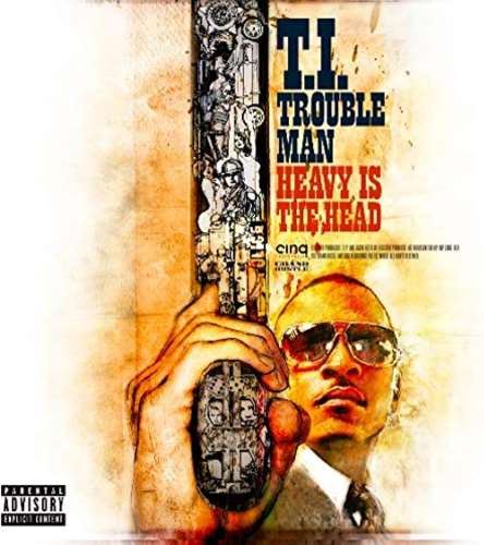 T.i. - Trouble Man: Heavy Is The Head