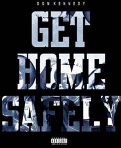 Dom Kennedy - Get Home Safely