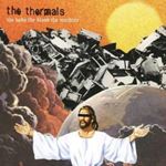 Thermals - The Body The Blood The Machine