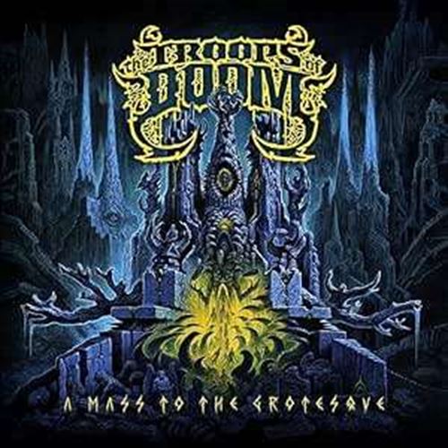 Troops Of Doom - A Mass To The Grotesque: Ltd Ed.