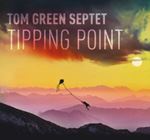 Tom Green Septet - Tipping Point