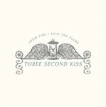 Three Second Kiss - From Fire I Save The Flame