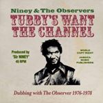 Niney And The Observers - King Tubbys Wants The Channel