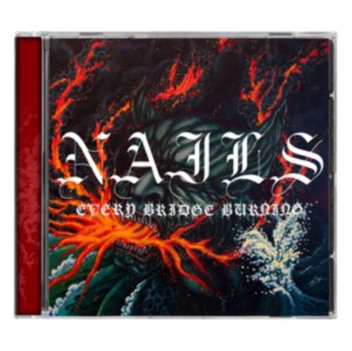 Nails - Every Bridge Burning