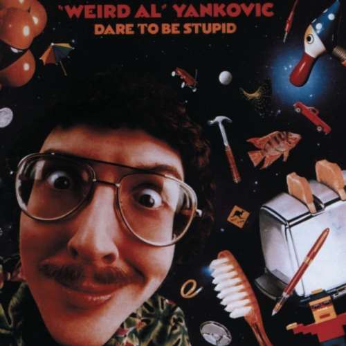 Weird Al Yankovic - Dare to Be Stupid