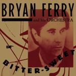 Bryan Ferry - Bitter-sweet