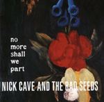 Nick Cave & The Bad Seeds - No More Shall We Part