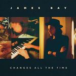 James Bay - Changes All The Time