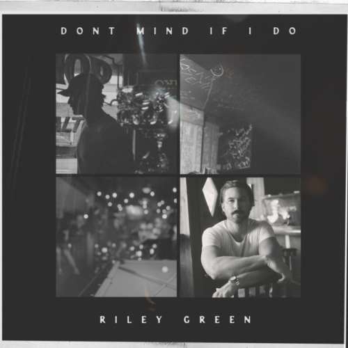 Riley Green - Don't Mind If I Do