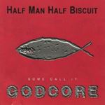 Half Man Half Biscuit - Some call it godcore