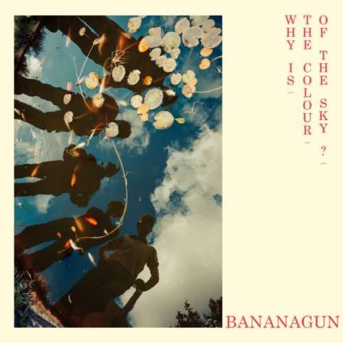 Bananagun - Why Is The Colour Of The Sky?