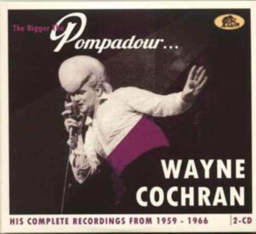 Wayne Cochran - Bigger The Pompadour: Complete Recs '59-'66