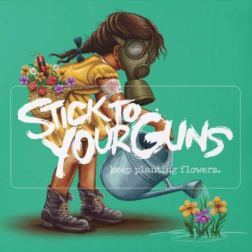 Stick To Your Guns - Keep Planting Flowers