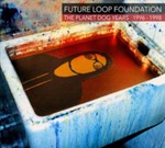 Future Loop Foundation - Planet Dog Years '96-'98