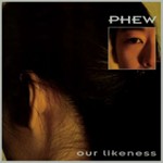 Phew - Our Likeness