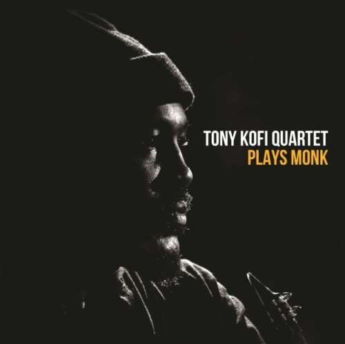 Tony Kofi Quartet - Tony Kofi Quartet Plays Monk