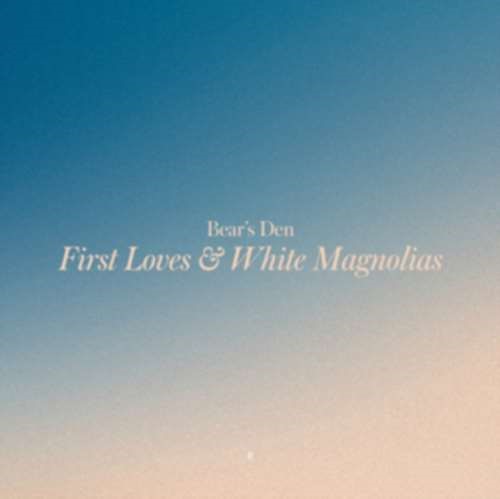 Bears Den - First Loves/white Magnolias