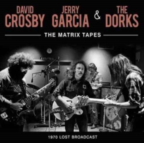 David Crosby/jerry Garcia/dorks - The Matrix Tapes