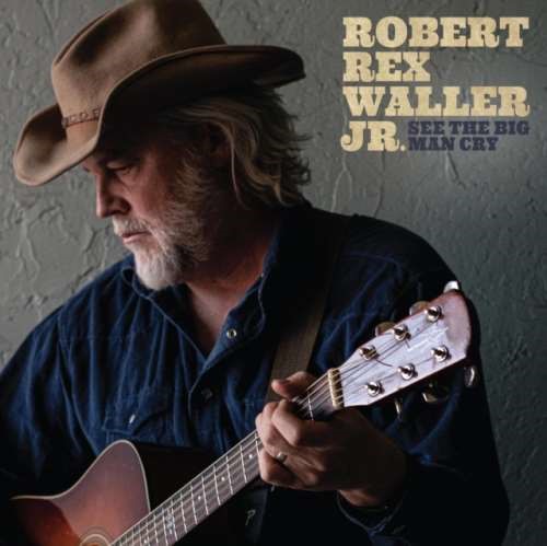 Robert Rex Waller Jr. - See The Big Man Cry